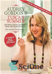 دانلود کتاب Audrey Gordon’s Tuscan Summer: Recipes and Recollections from the Heart of Italy. by Audrey Gordon and Tom Gleisner...