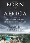 دانلود کتاب Born in Africa: The Quest for the Origins of Human Life – متولد آفریقا: جست و جو برای...