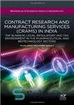 دانلود کتاب Contract Research and Manufacturing Services (CRAMS) in India. The Business, Legal, Regulatory Tax Environment the Pharmaceutical... 