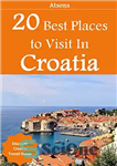 دانلود کتاب 20 Best Places to Visit in Croatia – Discover Croatia Travel Guide – 20 بهترین مکان برای بازدید...