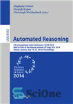 دانلود کتاب Automated Reasoning: 7th International Joint Conference, IJCAR 2014, Held as Part of the Vienna Summer of Logic, VSL...