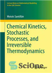 دانلود کتاب Chemical Kinetics, Stochastic Processes, and Irreversible Thermodynamics – سینتیک شیمیایی، فرآیندهای تصادفی و ترمودینامیک برگشت ناپذیر