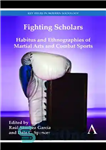 دانلود کتاب Fighting Scholars: Habitus and Ethnographies of Martial Arts and Combat Sports – دانش پژوهان مبارز: عادت ها و...