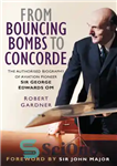 دانلود کتاب From Bouncing Bombs to Concorde: The Authorised Biography of Aviation Pioneer George Edwards OM – از بمب های...
