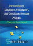 دانلود کتاب Introduction to Mediation, Moderation, and Conditional Process Analysis: A Regression-Based Approach – آشنایی با میانجیگری ، اعتدال و...