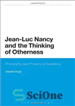 دانلود کتاب Jean-Luc Nancy and the Thinking of Otherness: Philosophy and Powers of Existence – ژان لوک نانسی و تفکر...