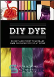 دانلود کتاب DIY dye : bright and funky temporary hair coloring you do at home – رنگ DIY: رنگ کردن...