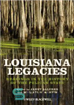 دانلود کتاب Louisiana Legacies: Readings in the History of the Pelican State – میراث لوئیزیانا: خواندنی در تاریخ ایالت پلیکان