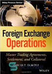 دانلود کتاب Foreign Exchange Operations: Master Trading Agreements, Settlement, and Collateral – عملیات ارزی: قراردادهای تجاری اصلی، تسویه حساب و...