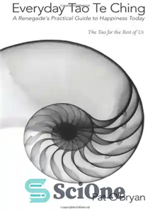 دانلود کتاب Everyday Tao Te Ching: a renegade’s practical guide to happiness today: the Tao for the rest of us...