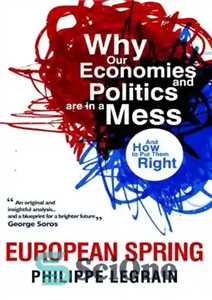 دانلود کتاب European Spring Why Our Economies and Politics are Mess How to Put Them Right 