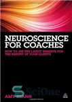 دانلود کتاب Neuroscience for Coaches: How to Use the Latest Insights for the Benefit of Your Clients – علوم اعصاب...
