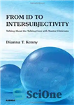 دانلود کتاب From Id to Intersubjectivity: Talking about the Talking Cure with Master Clinicians – از شناسه گرفته تا intersubjectivity:...