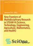 دانلود کتاب New Frontiers of Multidisciplinary Research in STEAM-H (Science, Technology, Engineering, Agriculture, Mathematics, and Health) – مرزهای جدید تحقیقات...