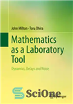 دانلود کتاب Mathematics as a Laboratory Tool: Dynamics, Delays and Noise – ریاضیات به عنوان یک ابزار آزمایشگاهی: دینامیک، تاخیر...