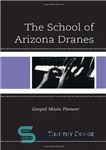 دانلود کتاب The School of Arizona Dranes: Gospel Music Pioneer – مدرسه آریزونا درنز: پیشگام موسیقی انجیل
