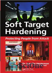 دانلود کتاب Soft target hardening : protecting people from attack – سخت شدن هدف نرم: محافظت از افراد در برابر...