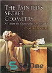 دانلود کتاب The Painter’s Secret Geometry: A Study of Composition in Art – هندسه مخفی نقاش: مطالعه ترکیب در هنر