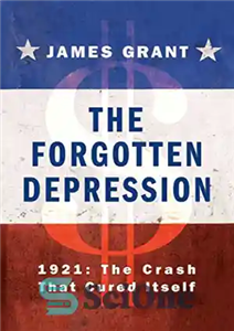 دانلود کتاب The Forgotten Depression: 1921: The Crash That Cured Itself – افسردگی فراموش شده: 1921: تصادف که خودش را...