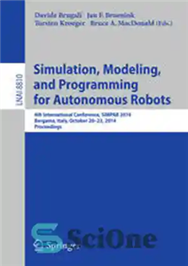 دانلود کتاب Simulation, Modeling, and Programming for Autonomous Robots: 4th International Conference, SIMPAR 2014, Bergamo, Italy, October 20-23, 2014. Proceedings...