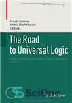 دانلود کتاب The Road to Universal Logic: Festschrift for 50th Birthday of Jean-Yves B⌐ziau Volume I – راه به سوی...