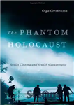 دانلود کتاب The Phantom Holocaust: Soviet Cinema and Jewish Catastrophe – هولوکاست فانتوم: سینمای شوروی و فاجعه یهودی