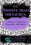 دانلود کتاب The Positive Trait Thesaurus_ A Writer’s Guide to Character Attributes – ویژگی مثبت اصطلاحات نویسنده برای ویژگی های...