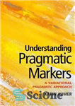 دانلود کتاب Understanding Pragmatic Markers: A Variational Pragmatic Approach – درک نشانگرهای عملی: یک رویکرد عملی متنوع