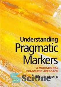 دانلود کتاب Understanding Pragmatic Markers: A Variational Pragmatic Approach – درک نشانگرهای عملی: یک رویکرد عملی متنوع