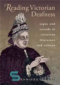 دانلود کتاب Reading Victorian Deafness: Signs and Sounds in Victorian Literature and Culture – خواندن ناشنوایی ویکتوریا: نشانه ها و... 