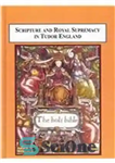 دانلود کتاب Scripture and Royal Supremacy in Tudor England: The Use of Old Testament Historical Narrative – کتاب مقدس و...