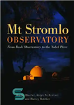 دانلود کتاب Mt Stromlo Observatory : from bush observatory to the Nobel Prize – رصدخانه Mt Stromlo: از رصدخانه بوش...