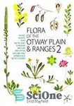 دانلود کتاب Flora of the Otway plain and ranges. 2 : daisies, heaths, peas, saltbushes, sundews, wattles and other shrubby...