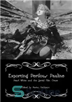 دانلود کتاب Exporting Perilous Pauline: Pearl White and Serial Film Craze – صادر کردن پولین خطرناک: سفید مروارید و فیلم...