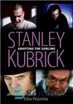 دانلود کتاب Stanley Kubrick: Adapting the Sublime – استنلی کوبریک: تطبیق امر متعالی
