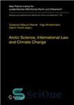 دانلود کتاب Arctic Science, International Law and Climate Change: Legal Aspects of Marine Science in the Arctic Ocean – علوم...