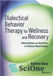 دانلود کتاب Dialectical Behavior Therapy for Wellness and Recovery : Interventions and Activities for Diverse Client Needs – رفتار درمانی...