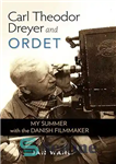 دانلود کتاب Carl Theodor Dreyer and Ordet: My Summer with the Danish Filmmaker – کارل تئودور درایر و اوردت: تابستان...