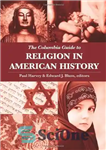 دانلود کتاب The Columbia Guide to Religion in American History – راهنمای دین در کلمبیا در تاریخ آمریکا