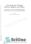 دانلود کتاب German-Jewish Thought Between Religion and Politics Festschrift in Honor of Paul Mendes-Flohr on the Occasion of His Seventieth...