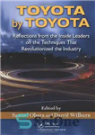 دانلود کتاب Toyota by Toyota: Reflections from the Inside Leaders on the Techniques That Revolutionized the Industry – تویوتا توسط...