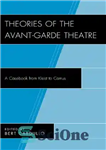 دانلود کتاب Theories of the Avant-Garde Theatre: A Casebook from Kleist to Camus – نظریه‌های تئاتر آوانگارد: کتاب موردی از...