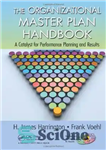 دانلود کتاب The Organizational Master Plan Handbook: A Catalyst for Performance Planning and Results – کتاب راهنمای طرح جامع سازمانی:...