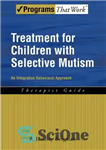 دانلود کتاب Treatment for Children with Selective Mutism: An Integrative Behavioral Approach – درمان برای کودکان مبتلا به لالی انتخابی:...