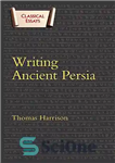 دانلود کتاب Writing Ancient Persia – نگارش ایران باستان
