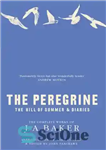 دانلود کتاب The Peregrine. The Hill of Summer. Diaries. The Complete Works of J. A. Baker – Peregrine. تپه تابستان....