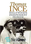 دانلود کتاب Thomas Ince: Hollywood’s Independent Pioneer – توماس اینس: پیشگام مستقل هالیوود