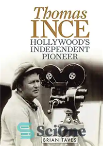 دانلود کتاب Thomas Ince: Hollywood’s Independent Pioneer – توماس اینس: پیشگام مستقل هالیوود 