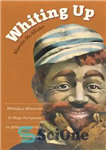 دانلود کتاب Whiting Up: Whiteface Minstrels and Stage Europeans in African American Performance – Whiting Up: Minstrels Whiteface و اروپایی...