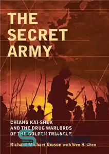 دانلود کتاب The Secret Army: Chiang Kai-shek and the Drug Warlords of the Golden Triangle – ارتش مخفی: Chiang Kai-Shek... 